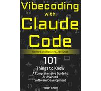 Vibecoding with Claude Code - 101 Things to Know: A Comprehensive Guide to AI-Assisted Software Development
