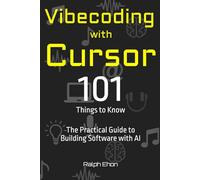 Vibecoding with Cursor - 101 Things to Know: The Practical Guide to Building Software with AI (The Vibecoding Series)