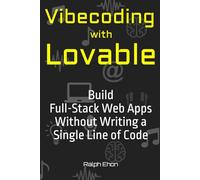 Vibecoding with Lovable: Build Full-Stack Web Apps Without Writing a Single Line of Code (The Vibecoding Series)