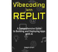 Vibecoding with Replit: A Comprehensive Guide to Building and Deploying Apps with AI