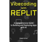 Vibecoding with Replit: A Comprehensive Guide to Building and Deploying Apps with AI (The Vibecoding Series)