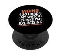 VIBING SO HARD MY WATCH THINKS I'M EXERCISING PopSockets Adhesive PopGrip