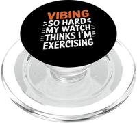 VIBING SO HARD MY WATCH THINKS I'M EXERCISING PopSockets PopGrip for MagSafe