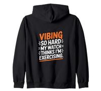 VIBING SO HARD MY WATCH THINKS I'M EXERCISING Zip Hoodie