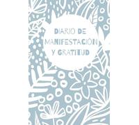 Vibra Alto: Diario de Manifestación y Gratitud: Conecta con tus deseos, agradece lo que tienes y crea la vida que sueñas en solo 5 minutos al día