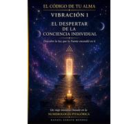 Vibración 1. El despertar de la conciencia individual.: Descubre la luz que la Fuente encendió en ti. Basado de la numerología (El código de tu alma)