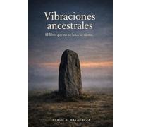 Vibraciones ancestrales: El libro que no se lee... se siente