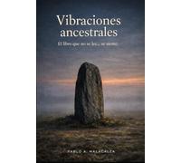 Vibraciones ancestrales: El libro que no se lee... se siente