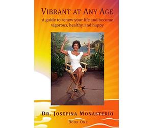 Vibrant at Any Age: A guide to renew your life and become vigorous, healthy, and happy