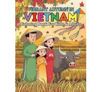 Vibrant Autumn in Vietnam Coloring Book For Kids and Adults: Explore the Warm Colors and Cultural Beauty of Vietnam’s Fall Through 88 Pages