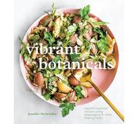Vibrant Botanicals: Transformational Recipes Using Adaptogens and Other Healing Herbs (A Cookbook)