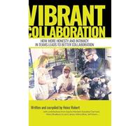 Vibrant Collaboration - for people in leading positions interested in deeper dynamics of their colleagues: How more honesty and intimacy in teams ... the happiness and wholeness of your coworkers