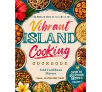 Vibrant Island Cooking Cookbook: Bold Caribbean Flavors with a Clean, Gluten-Free Twist (The Kitchen Home of the Sweet Pot)