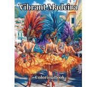 Vibrant Madeira Coloring Book: A Journey through Madeira to relax, color and enjoy, lush mountains, vibrant festivals, magnificent gardens that will ... into a world of joy and happiness, inspiring