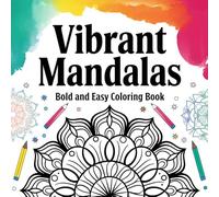 Vibrant Mandalas Bold and Easy Coloring Book: Simple Patterns and Relaxing Designs for Kids, Teens, and Adults - Perfect for Stress Relief and Mindfulness