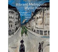 Vibrant Metropolis / Idyllic Nature: Kirchner - The Berlin Years