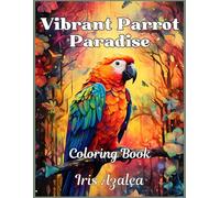 Vibrant Parrot Paradise: A 50-Image Coloring Book for Adults and Teens - Relax and Unwind with Exotic Bird Designs: Adult Coloring book of Realistic ... focus and some escape for relaxation