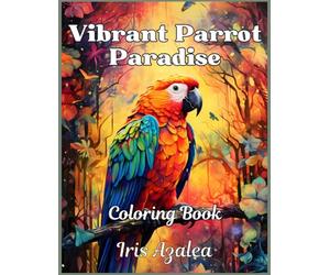 Vibrant Parrot Paradise: A 50-Image Coloring Book for Adults and Teens - Relax and Unwind with Exotic Bird Designs: Adult Coloring book of Realistic ... focus and some escape for relaxation