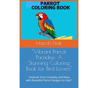 "Vibrant Parrot Paradise: A Stunning Coloring Book for Bird Lovers": "Unleash Your Creativity and Relax with Beautiful Parrot Designs to Color"