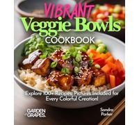 Vibrant Veggie Bowls Cookbook: Explore 100+ Recipes, Pictures Included for Every Colorful Creation! (Salad Collection)