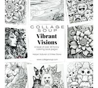 Vibrant Visions: A book of over 40 fancy coloring book pages (Collage Soup)