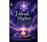 Vibrate Higher: A 30-Day Pathway To Awaken, Align and Ascend