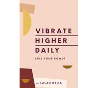 Vibrate Higher Daily : Live Your Power