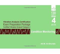 Vibration Analysis Certification Exam Preparation Package Certified Vibration Analyst Category I: Condition Monitoring: ISO 18436-2 CVA Level 1: Part ... I Certification Practice Tests Prep Series)