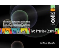 Vibration Analysis Certification Exam Preparation Package Certified Vibration Analyst Category I Two Practice Tests: ISO 18436-2 CVA Level 1: Part 8 ... I Certification Practice Tests Prep Series)