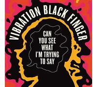 Vibration Black Finger - Can You See What I'm Trying to Say [VINYL]