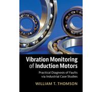 Vibration Monitoring of Induction Motors : Practical Diagnosis of Faults via Industrial Case Studies