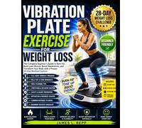 VIBRATION PLATE EXERCISE FOR WEIGHT LOSS: The Complete Beginner's Guide to Burn Fat, Lose Weight, and Build Healthy Habits