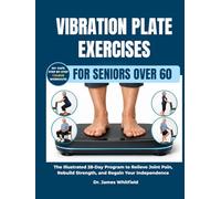 Vibration Plate Exercises for Seniors Over 60: The Illustrated 28-Day Program to Relieve Joint Pain, Rebuild Strength, and Regain Your Independence: ... Knee Pain, Diabetes, and Poor Circulation