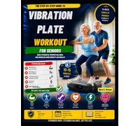 VIBRATION PLATE WORKOUT FOR SENIORS: The Step-by-Step Guide to Building Strength, Balance, and Bone Density