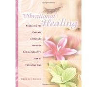 Vibrational Healing: Revealing the Essence of Nature through Aromatherapy and Essential Oils by Deborah Eidson (2000) Paperback
