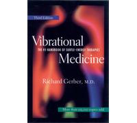 Vibrational Medicine : The #1 Handbook of Subtle-Energy Therapies
