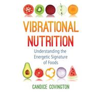 Vibrational Nutrition: Understanding the Energetic Signature of Foods