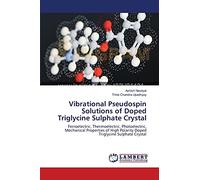 Vibrational Pseudospin Solutions of Doped Triglycine Sulphate Crystal: Ferroelectric, Thermoelectric, Photoelectric, Mechanical Properties of High Polarity Doped Triglycine Sulphate Crystal
