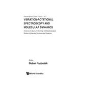 Vibrational-Rotational Spectroscopy And Molecular Dynamics: Advances in Quantum Chemical and Spectroscopical Studies of Molecular Structures and Dynamics: 9 (Advanced Series In Physical Chemistry)