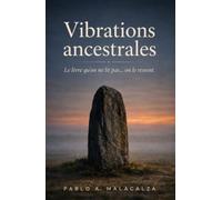 Vibrations ancestrales: Des récits inspirants pour éveiller l’intuition, la conscience et le regard intérieur