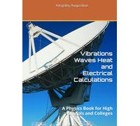 Vibrations Waves Heat and Electrical Calculations: A Physics Book for High Schools and Colleges