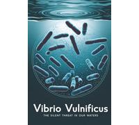Vibrio vulnificus: The Silent Threat in Our Waters
