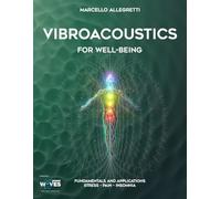 Vibroacoustics for Well-Being: Fundamentals and Applications: Stress - Pain - Insomnia: 4 (Electromagnetic devices and frequencies for care and well-being)