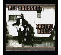 Vic Chesnutt - Ghetto Bells