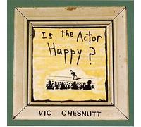 Vic Chesnutt - Is the Actor Happy