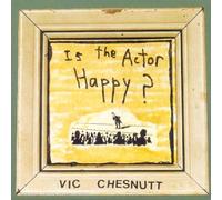 Vic Chesnutt - Is The Actor Happy