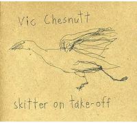 Vic Chesnutt - Skitter On Take-Off