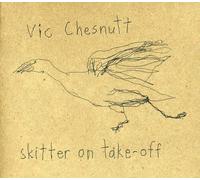 Vic Chesnutt - Skitter On Take-Off