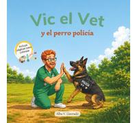 Vic el Vet y el perro policía: Un cuento infantil sobre mascotas para niños de 2 a 7 años | Incluye Pinta y Colorea