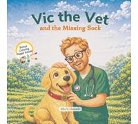 Vic the Vet and the Missing Sock: A Fun and Educational Story About Keeping Pets Safe
